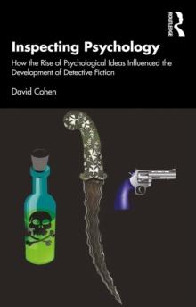 Inspecting Psychology : How the Rise of Psychological Ideas Influenced the Development of Detective Fiction