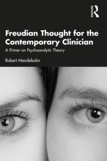 Freudian Thought for the Contemporary Clinician : A Primer on Psychoanalytic Theory