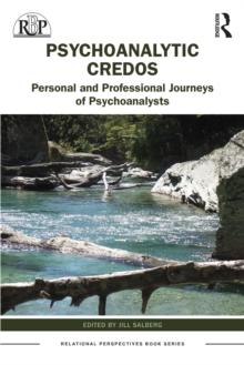 Psychoanalytic Credos : Personal and Professional Journeys of Psychoanalysts