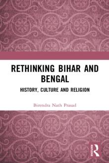 Rethinking Bihar and Bengal : History, Culture and Religion