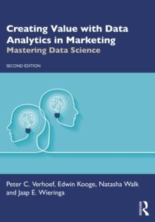 Creating Value with Data Analytics in Marketing : Mastering Data Science