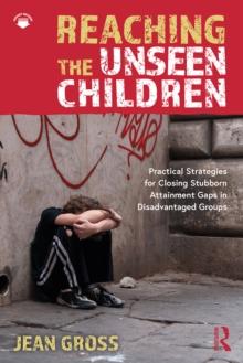 Reaching the Unseen Children : Practical Strategies for Closing Stubborn Attainment Gaps in Disadvantaged Groups