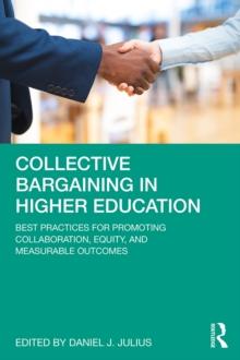 Collective Bargaining in Higher Education : Best Practices for Promoting Collaboration, Equity, and Measurable Outcomes