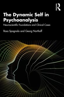 The Dynamic Self in Psychoanalysis : Neuroscientific Foundations and Clinical Cases