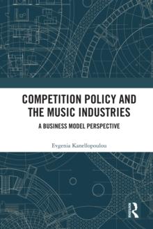 Competition Policy and the Music Industries : A Business Model Perspective