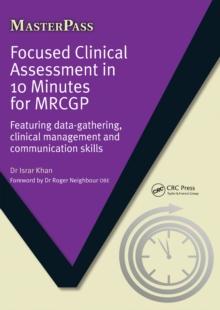 Focused Clinical Assessment in 10 Minutes for MRCGP : Featuring Data-Gathering, Clinical Management and Communication Skills