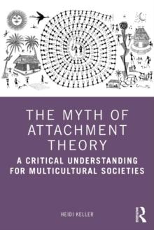 The Myth of Attachment Theory : A Critical Understanding for Multicultural Societies