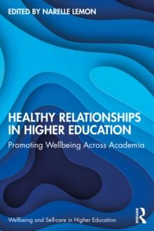 Healthy Relationships in Higher Education : Promoting Wellbeing Across Academia