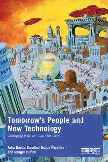 Tomorrow's People and New Technology : Changing How We Live Our Lives