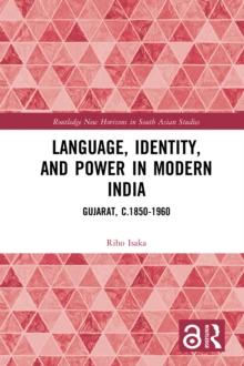 Language, Identity, and Power in Modern India : Gujarat, c.1850-1960