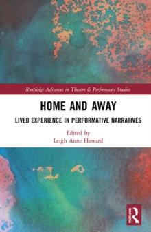 Home and Away : Lived Experience in Performative Narratives