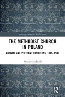 The Methodist Church in Poland : Activity and Political Conditions, 1945-1989