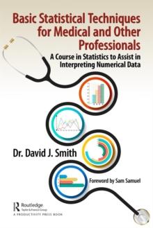 Basic Statistical Techniques for Medical and Other Professionals : A Course in Statistics to Assist in Interpreting Numerical Data