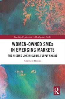 Women-Owned SMEs in Emerging Markets : The Missing Link in Global Supply Chains