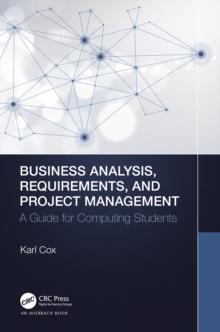 Business Analysis, Requirements, and Project Management : A Guide for Computing Students