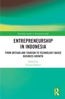 Entrepreneurship in Indonesia : From Artisan and Tourism to Technology-based Business Growth