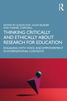 Thinking Critically and Ethically about Research for Education : Engaging with Voice and Empowerment in International Contexts