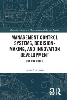 Management Control Systems, Decision-Making, and Innovation Development : The CDI Model