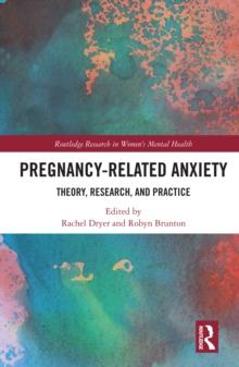 Pregnancy-Related Anxiety : Theory, Research, and Practice