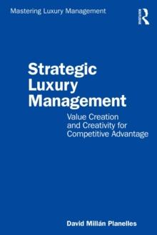 Strategic Luxury Management : Value Creation and Creativity for Competitive Advantage