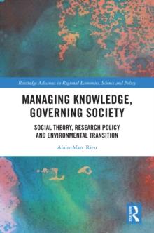 Managing Knowledge, Governing Society : Social Theory, Research Policy and Environmental Transition