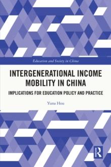 Intergenerational Income Mobility in China : Implications for Education Policy and Practice