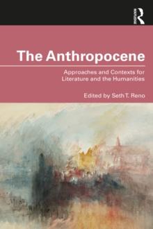 The Anthropocene : Approaches and Contexts for Literature and the Humanities