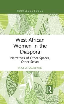 West African Women in the Diaspora : Narratives of Other Spaces, Other Selves