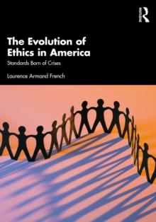 The Evolution of Ethics in America : Standards Born of Crises