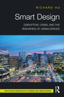 Smart Design : Disruption, Crisis, and the Reshaping of Urban Spaces