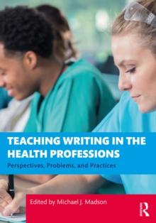 Teaching Writing in the Health Professions : Perspectives, Problems, and Practices