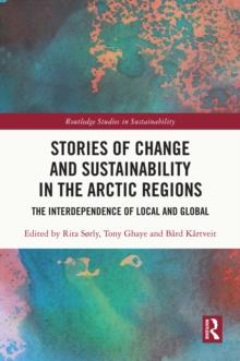 Stories of Change and Sustainability in the Arctic Regions : The Interdependence of Local and Global