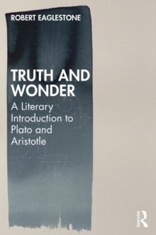 Truth and Wonder : A Literary Introduction to Plato and Aristotle