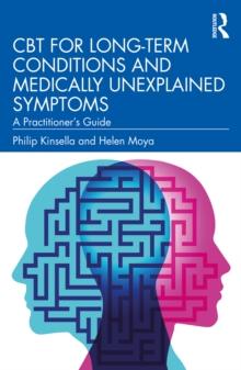 CBT for Long-Term Conditions and Medically Unexplained Symptoms : A Practitioners Guide