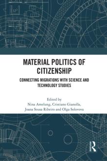 Material Politics of Citizenship : Connecting Migrations with Science and Technology Studies