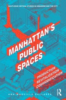 Manhattan's Public Spaces : Production, Revitalization, Commodification