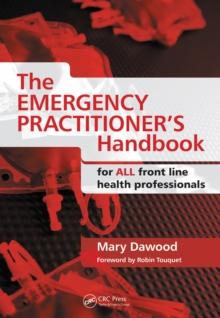 The Emergency Practitioner's Handbook : For All Front Line Health Professionals