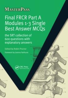 Final FRCR Part A Modules 1-3 Single Best Answer MCQS : The SRT Collection of 600 Questions with Explanatory Answers