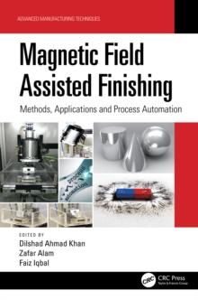 Magnetic Field Assisted Finishing : Methods, Applications and Process Automation