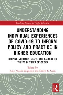 Understanding Individual Experiences of COVID-19 to Inform Policy and Practice in Higher Education : Helping Students, Staff, and Faculty to Thrive in Times of Crisis