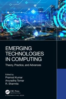 Emerging Technologies in Computing : Theory, Practice, and Advances