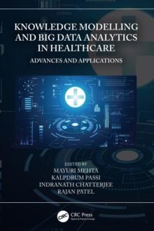 Knowledge Modelling and Big Data Analytics in Healthcare : Advances and Applications