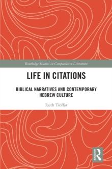 Life in Citations : Biblical Narratives and Contemporary Hebrew Culture