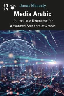 Media Arabic : Journalistic Discourse for Advanced Students of Arabic