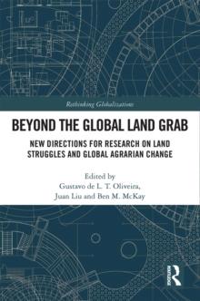 Beyond the Global Land Grab : New Directions for Research on Land Struggles and Global Agrarian Change