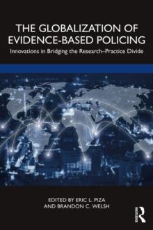 The Globalization of Evidence-Based Policing : Innovations in Bridging the Research-Practice Divide