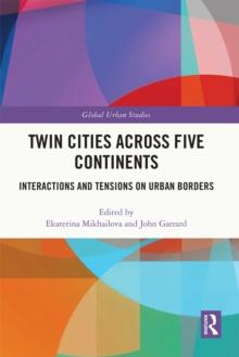 Twin Cities across Five Continents : Interactions and Tensions on Urban Borders