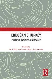 Erdogans Turkey : Islamism, Identity and Memory