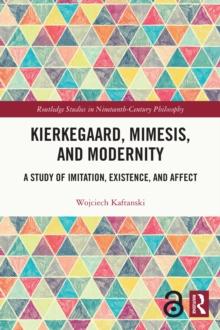 Kierkegaard, Mimesis, and Modernity : A Study of Imitation, Existence, and Affect