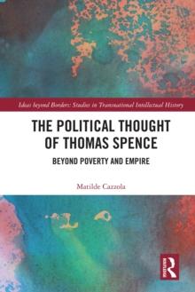 The Political Thought of Thomas Spence : Beyond Poverty and Empire